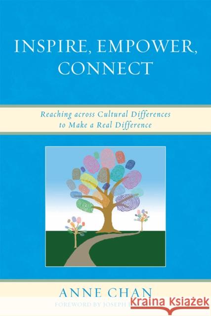 Inspire, Empower, Connect: Reaching across Cultural Differences to Make a Real Difference Chan, Anne 9781607096047 Rowman & Littlefield Education