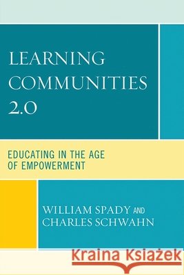 Learning Communities 2.0: Educating in the Age of Empowerment Spady, William G. 9781607096078