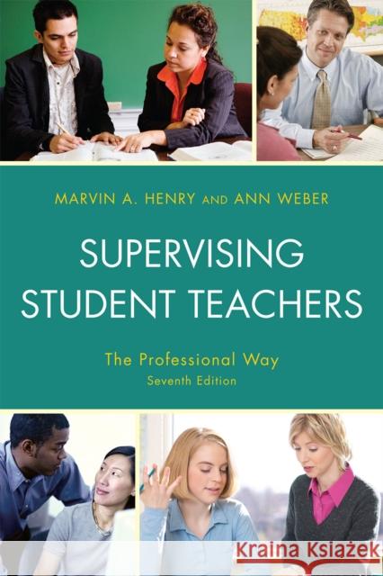 Supervising Student Teachers: The Professional Way, Seventh Edition Henry, Marvin A. 9781607096108 Rowman & Littlefield Education