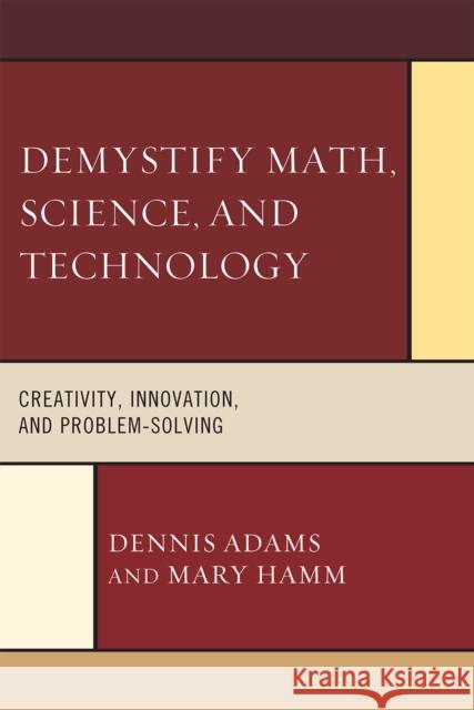 Demystify Math, Science, and Technology: Creativity, Innovation, and Problem-Solving Adams, Dennis 9781607096344