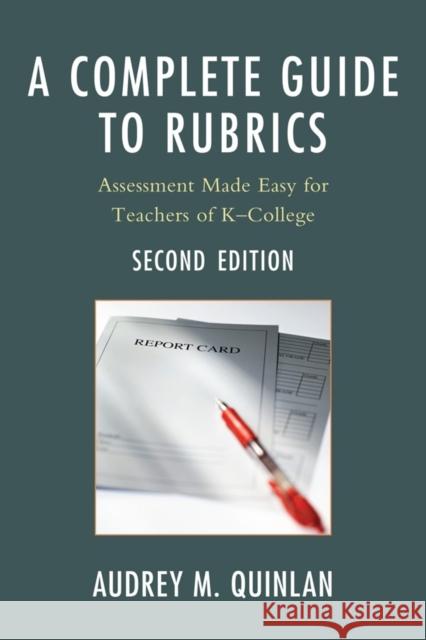 A Complete Guide to Rubrics: Assessment Made Easy for Teachers, K-College Quinlan, Audrey M. 9781607096740 Rowman & Littlefield Education