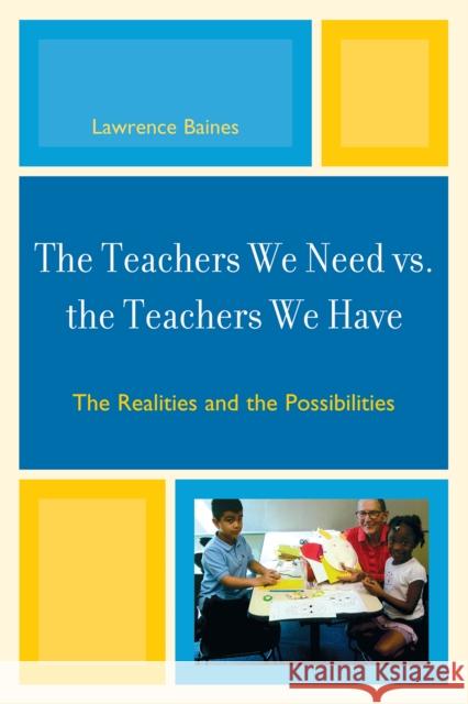 The Teachers We Need vs. the Teachers We Have: The Realities and the Possibilities Baines, Lawrence 9781607097013 Rowman & Littlefield Education