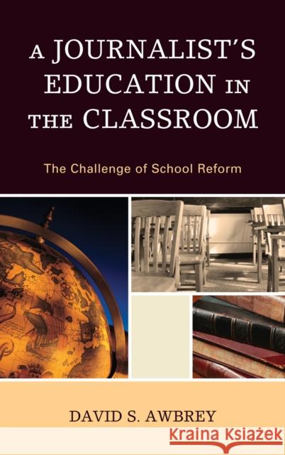 A Journalist's Education in the Classroom Awbrey, David S. 9781607097136 Rowman & Littlefield Education