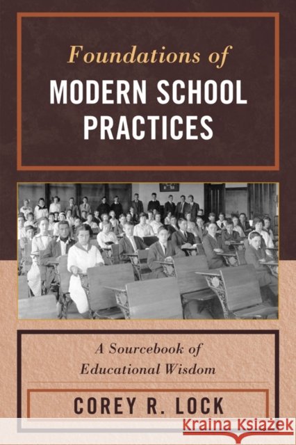 Foundations of Modern School Practices: A Sourcebook of Educational Wisdom Lock, Corey 9781607097242 Rowman & Littlefield Education