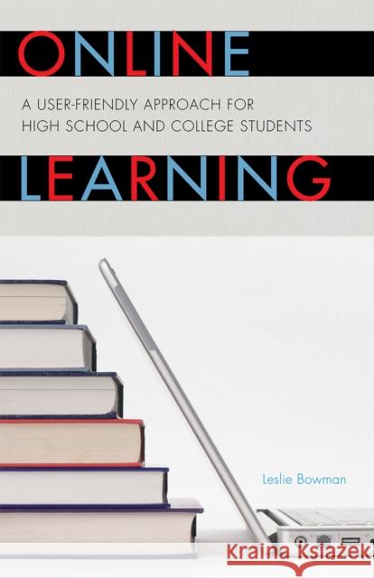 Online Learning: A User-Friendly Approach for High School and College Students Bowman, Leslie 9781607097471