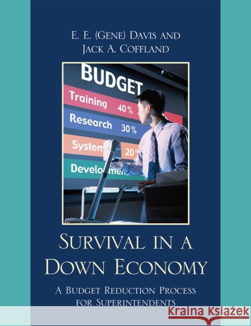 Survival in a Down Economy: A Budget Reduction Process for Superintendents Davis, E. E. 'Gene' 9781607097549 Rowman & Littlefield Education