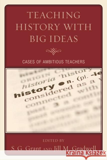 Teaching History with Big Ideas: Cases of Ambitious Teachers Grant, S. G. 9781607097655 Rowman & Littlefield Education