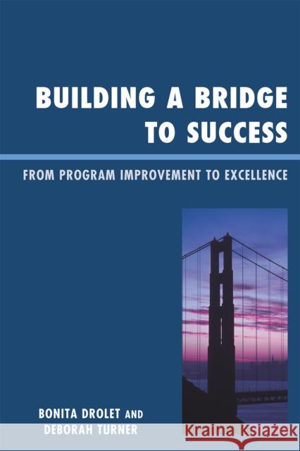 Building a Bridge to Success: From Program Improvement to Excellence Drolet, Bonita M. 9781607097952 Rowman & Littlefield Education