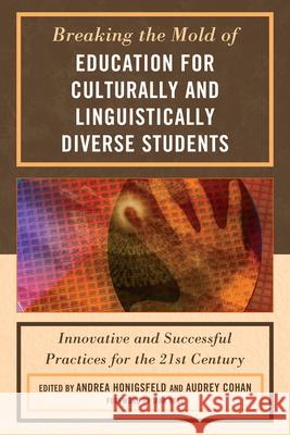 Breaking the Mold of Education for Culturally and Linguistically Diverse Students Andrea Honigsfeld Audrey Cohan 9781607097983