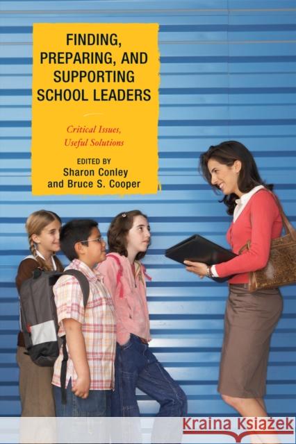 Finding, Preparing, and Supporting School Leaders: Critical Issues, Useful Solutions Conley, Sharon 9781607098379