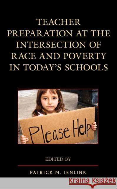 Teacher Preparation at the Intersection of Race and Poverty in Today's Schools Patrick M. Jenlink 9781607098676 Rowman & Littlefield Publishers