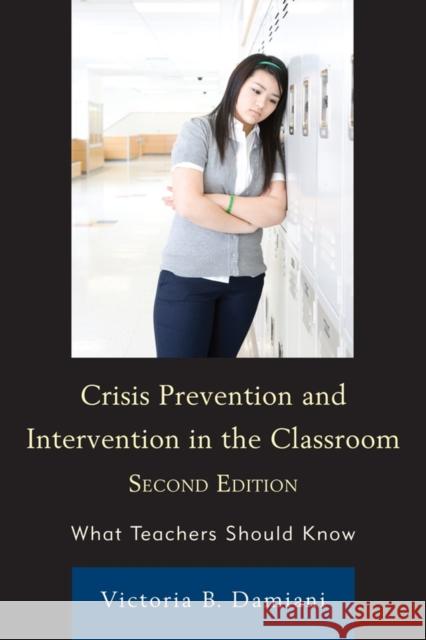 Crisis Prevention and Intervention in the Classroom: What Teachers Should Know Damiani, Victoria B. 9781607098867 Rowman & Littlefield Education
