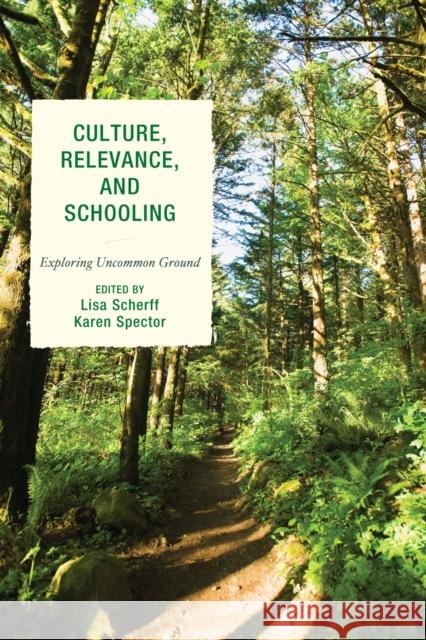 Culture, Relevance, and Schooling: Exploring Uncommon Ground Scherff, Lisa 9781607098881 Rowman & Littlefield Education