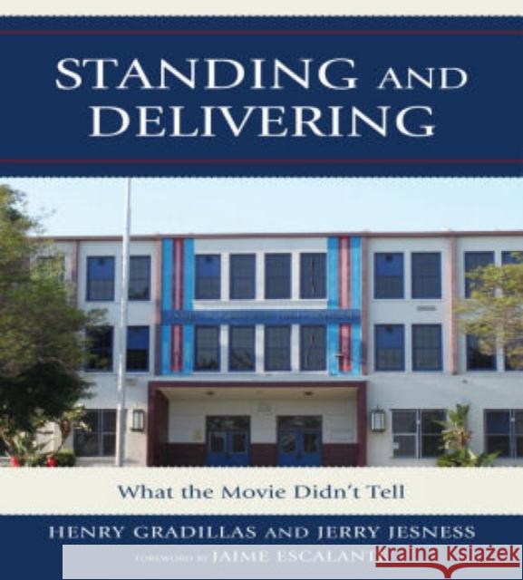 Standing and Delivering: What the Movie Didn't Tell Gradillas, Henry 9781607099420 Rowman & Littlefield Education