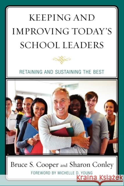 Keeping and Improving Today's School Leaders: Retaining and Sustaining the Best Cooper, Bruce S. 9781607099642 Rowman & Littlefield Education