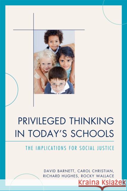 Privileged Thinking in Today's Schools: The Implications for Social Justice Barnett, David 9781607099697