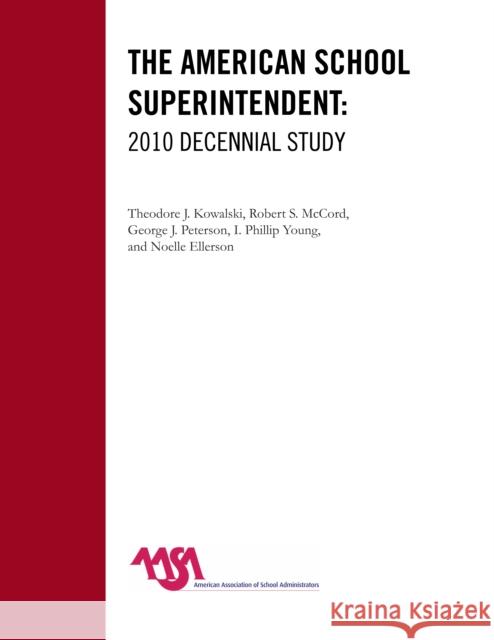 The American School Superintendent: 2010 Decennial Study Kowalski, Theodore J. 9781607099970