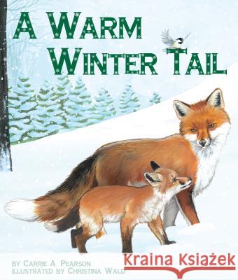 A Warm Winter Tail Carrie A. Pearson Christina Wald 9781607185383