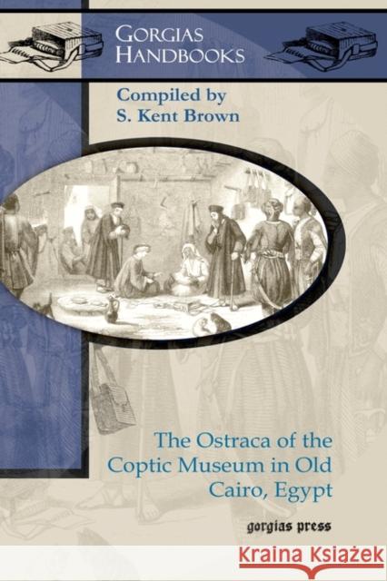 The Ostraca of the Coptic Museum in Old Cairo, Egypt S. Brown, Aida el-Sayed 9781607240143 Gorgias Press