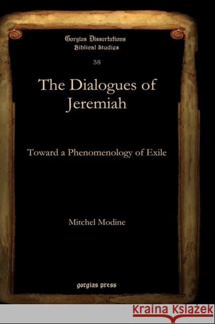 The Dialogues of Jeremiah: Toward a Phenomenology of Exile Mitchel Modine 9781607240280