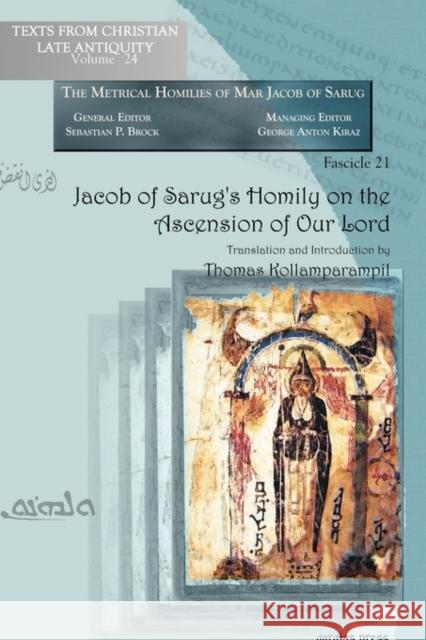 Jacob of Sarug's Homily on the Ascension of Our Lord Thomas Kollamparampil 9781607241416 Gorgias Press