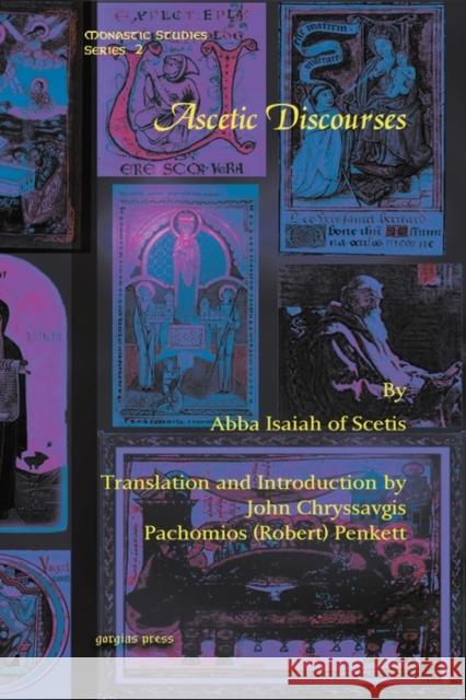 Ascetic Discourses Pachomios (Robert) Penkett, John Chryssavgis, Abba Isaiah of Scetis 9781607241430 Gorgias Press