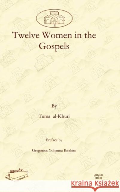 Twelve Women in the Gospels Tuma al-Khuri, Gregorios Ibrahim 9781607241560 Gorgias Press
