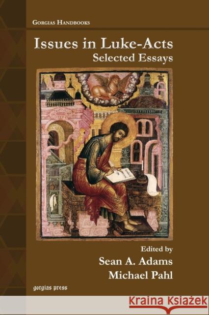 Issues in Luke-Acts: Selected Essays Michael Pahl, Sean Adams, F. Spencer, Karl Shuve, Brandon Crowe 9781607241607 Gorgias Press