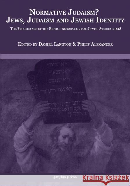Normative Judaism? Jews, Judaism and Jewish Identity: Melilah Supplement 1: The Proceedings of the British Association for J.S. 2008 Philip Alexander, Daniel Langton 9781607241614