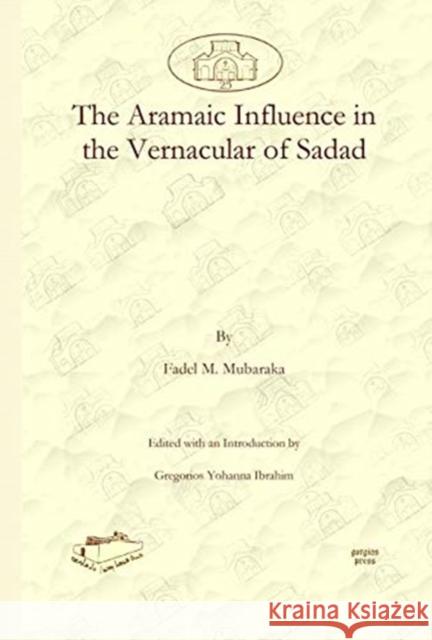 The Aramaic Influence in the Vernacular of Sadad Fadel Mubaraka, Gregorios Ibrahim 9781607242505