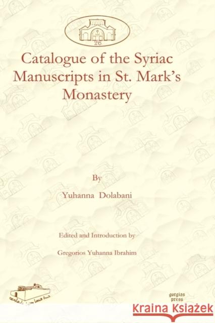 Catalogue of the Syriac Manuscripts in St. Mark’s Monastery Philoxenos Yuhanon Dolabani, Gregorios Ibrahim 9781607242512