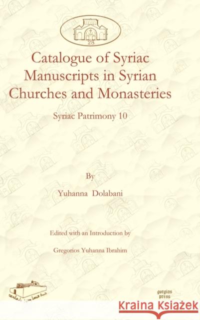 Catalogue of Syriac Manuscripts in Syrian Churches and Monasteries Philoxenos Yuhanon Dolabani, Gregorios Ibrahim 9781607242598 Gorgias Press