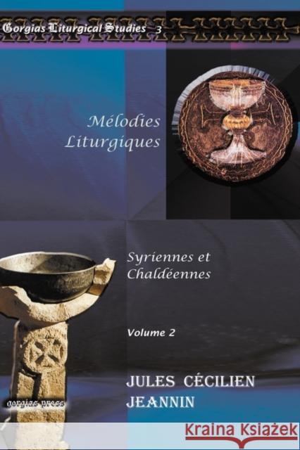 Mélodies Liturgiques (vol 1): Syriennes et Chaldéennes Jules Jeannin 9781607243298 Gorgias Press