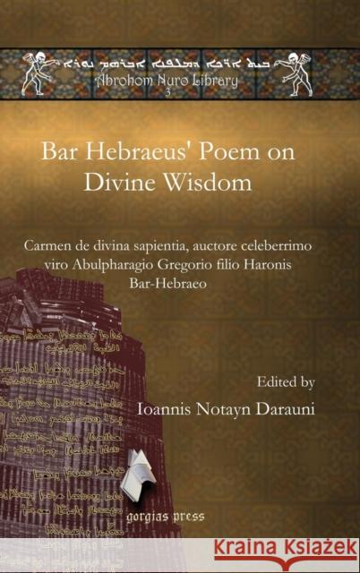 Bar Hebraeus' Poem on Divine Wisdom Ioannis Darauni 9781607243342 Gorgias Press