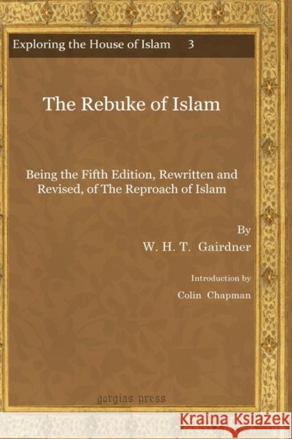 The Rebuke of Islam W. H. T. Gairdner Colin Chapman 9781607244110 Gorgias Press