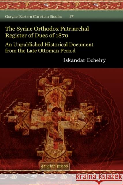 The Syriac Orthodox Patriarchal Register of Dues of 1870 Iskandar Bcheiry 9781607244271