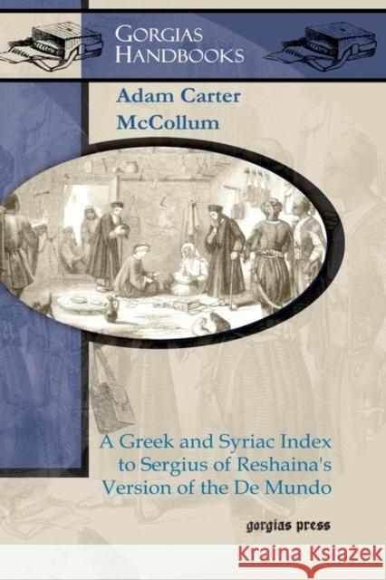 A Greek and Syriac Index to Sergius of Reshaina’s Version of the De Mundo Adam McCollum 9781607245834