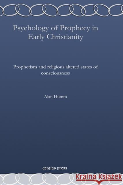 Psychology of Prophecy in Early Christianity Humm, Alan 9781607246183 Gorgias Press