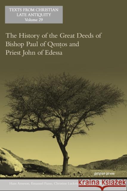 The History of the Great Deeds of Bishop Paul of Qentos and Priest John of Edessa Kyle Smith, Hans Arneson, Emanuel Fiano, Christine Marquis 9781607246701 Gorgias Press