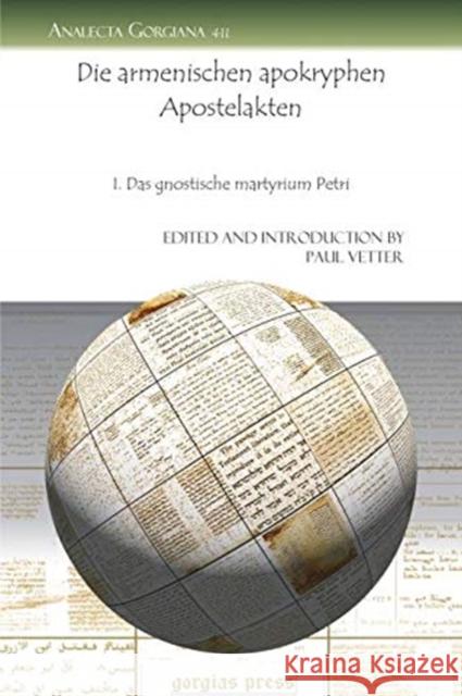 Die armenischen apokryphen Apostelakten: I. Das gnostische martyrium Petri Paul Vetter 9781607246886 Gorgias Press