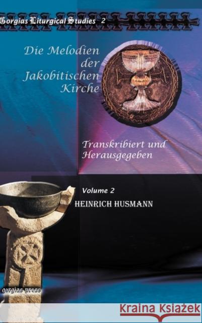 Die Melodien der Jakobitischen Kirche (Vol 2): Transkribiert und Herausgegeben Heinrich Husmann 9781607247302 Gorgias Press