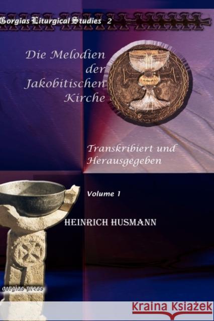 Die Melodien der Jakobitischen Kirche (Vol 1): Transkribiert und Herausgegeben Heinrich Husmann 9781607247319 Gorgias Press