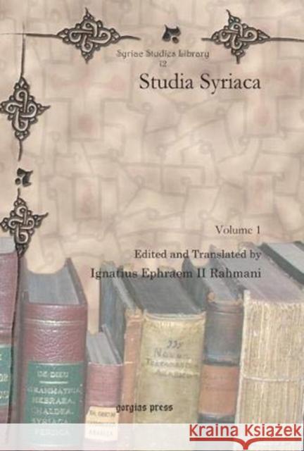 Studia Syriaca (Vol 1-5) Ignatius Ephrem II Rahmani 9781607247883 Gorgias Press