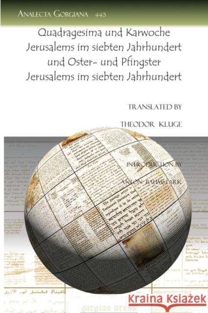 Quadragesima und Karwoche Jerusalems im siebten Jahrhundert und Oster- und Pfingster Jerusalems im siebten Jahrhundert Theodor Kluge, Anton Baumstark 9781607248514 Gorgias Press