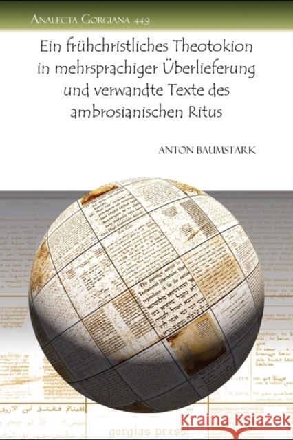 Ein frühchristliches Theotokion in mehrsprachiger Überlieferung und verwandte Texte des ambrosianischen Ritus Anton Baumstark 9781607248835 Gorgias Press