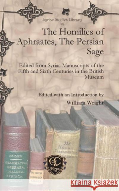 The Homilies of Aphraates, the Persian Sage William Wright 9781607248972