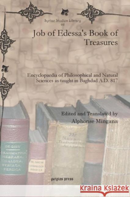 Job of Edessa's Book of Treasures: Encyclopaedia of Philosophical and Natural Sciences as taught in Baghdad A.D. 817 Alphonse Mingana 9781607249092 Gorgias Press