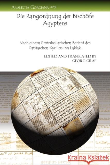 Die Rangordnung der Bischöfe Ägyptens: Nach einem Protokollarischen Bericht des Patriarchen Kyrillos ibn Laklak Georg Graf 9781607249245 Gorgias Press