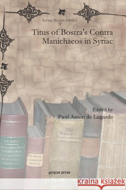 Titus of Bostra's Contra Manichaeos in Syriac Paul Anton D 9781607249405 Gorgias Press