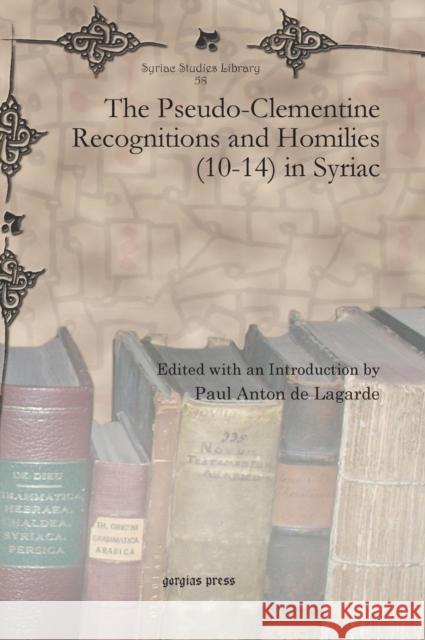 The Pseudo-Clementine Recognitions and Homilies (10-14) in Syriac Paul Anton de Lagarde 9781607249412 Gorgias Press